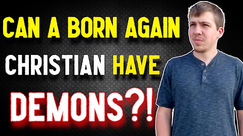 Can A Born Again Christian Have Demons? Noah Hines