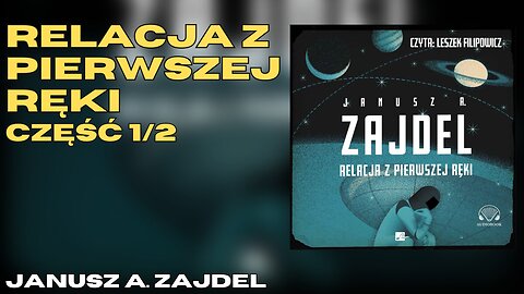 Relacja z pierwszej ręki Część 1/2- Janusz A. Zajdel