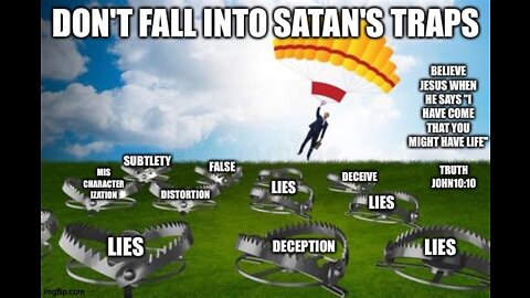 SATAN'S TRAPS- DECEPTION, DISTORTION, MISCHARACTERIZATION, AND OUTRIGHT LIES