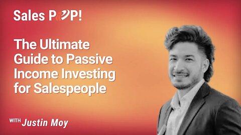 The Ultimate Guide to Passive Income Investing for Salespeople with Justin Moy