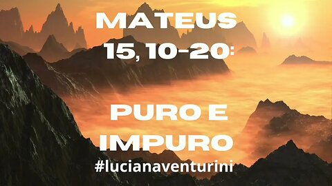 Mateus 15,10-20 Puro e impuro #lucianaventurini #desenvolvimentopessoal #evangelhodemateus