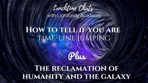 Ep 76: How to tell if you are time-line jumping | The reclamation of humanity and the galaxy