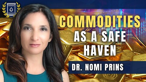 Volatile Economy Will Lead the Herd Into Commodities as a Safe Haven: Dr. Nomi Prins