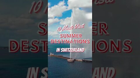 top 10 MUST-SEE destinations in Switzerland | Summer ‘23 edition