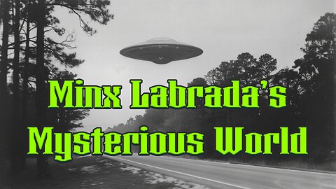 Minx Labrada's Mysterious World - EP11 - UFO Analysis