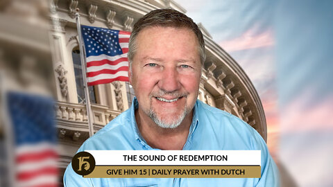 The Sound of Redemption | Give Him 15: Daily Prayer with Dutch | June 20, 2022