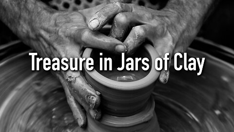 "Treasure in Jars of Clay" - 2 Corinthians Series #7