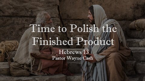 Time to Polish the Finished Product --- 2024 January 14th --- Wayne Cash