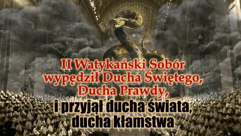 II Watykański Sobór wypędził Ducha Świętego, Ducha Prawdy, i przyjął ducha świata, ducha kłamstwa