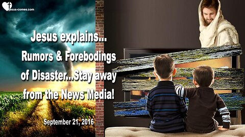Sep 21, 2016 ❤️ Rumors and Forebodings of Disaster... Stay away from the News Media