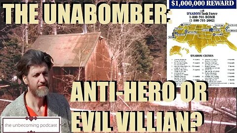 THE UNABOMBER: ANTI-HERO OR EVIL VILLIAN