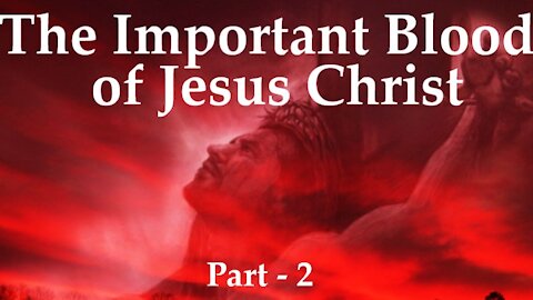 The Important Blood of Jesus Christ - Part 2/2