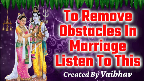 To Remove Obstacles In Marriage Listen To This