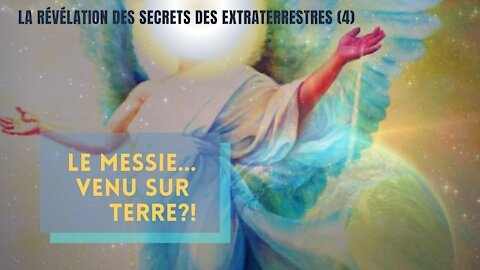 La révélation des secrets des extraterrestres (4)- Le Messie...venu sur terre?!🤔