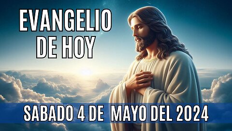 🙏✨Evangelio de hoy Sábado, 4 de Mayo del 2024. ✨🙏