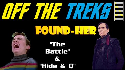Off the Treks - Picard's FOUND-HER - Star Trek: TNG "The Battle" & "Hide and Q"