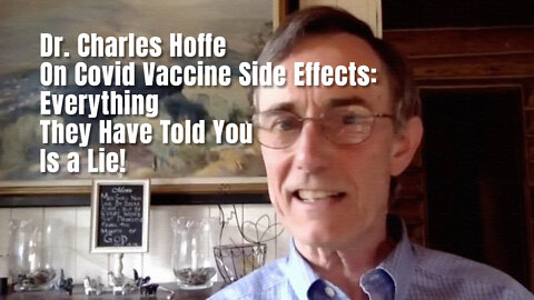 Dr. Charles Hoffe On Covid Vaccine Side Effects: Everything They Have Told You Is a Lie!