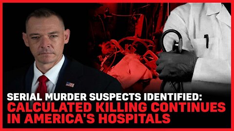 Serial Murder Suspects Identified: Calculated Killing Continues In America's Hospitals