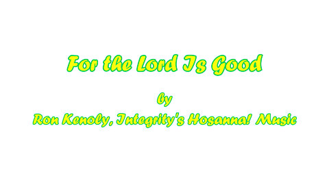 For the Lord is Good (with lyrics) by Ron Kenoly, Integrity's Hosanna! Music