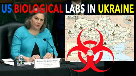 U.S. Biological Labs within Ukraine - US official Nuland Confirms