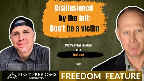 Pt 1 - Disillusioned by the Left; Don’t Be a Victim – Jason James
