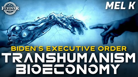 Biden’s Executive Order: TRANSHUMANISM BIOECONOMY WEF | Mel K