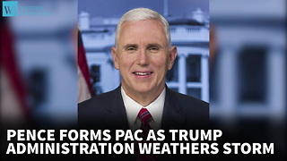 Pence Forms PAC As Trump Admin Weathers Storms