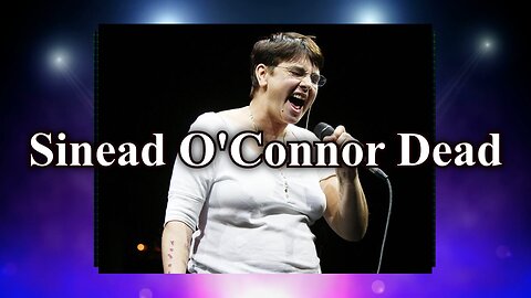 Sinead O'Connor Dead from Natural Causes - Real Free News Extra