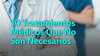 10 Tratamientos Médicos Que No Son Necesarios