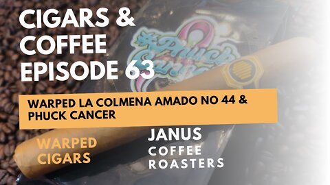 Cigars & Coffee Episode 63: La Colmena Amado No 44 & Phuck Cancer