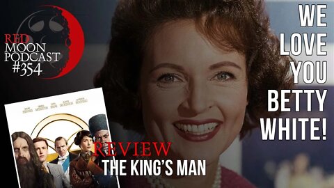 We Love You Betty White! | The King's Man Review | RMPodcast Episode 354