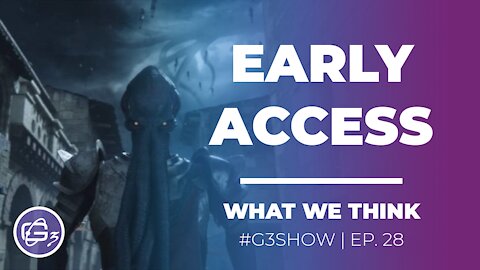 EARLY ACCESS (WHAT WE THINK) - G3 SHOW - EP. 28