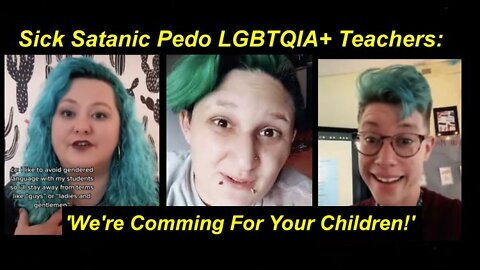 Sick Satanic Pedo LGBTQIA+ Teachers: 'We Come For Your Kids' [26.04.2022]