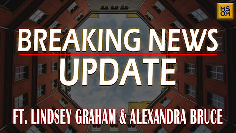 Breaking News Update with Alexandra Bruce and Lindsey Graham | MSOM Ep. 402