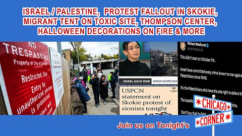 Israel / Palestine, Protest in Skokie, Toxic Migrant Tents, Halloween Decorations on Fire & More