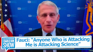 Fauci: “Anyone Who is Attacking Me is Attacking Science”