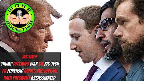 WS#69 Trump Declares War On Big Tech, PA Forensic Audits Are Official, Haiti President Assassinated
