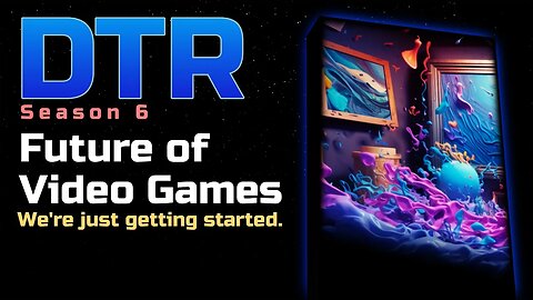 DTR S6: Future of Video Games