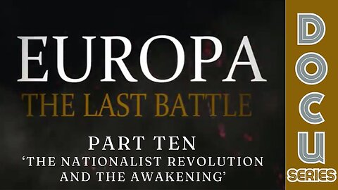 (Sat, May 11 @ 5p CST/6p EST) Documentary: Europa 'The Last Battle' Part Ten (The Nationalist Revolution & The Awakening)