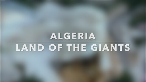 ALGERIA - LAND OF THE GIANTS