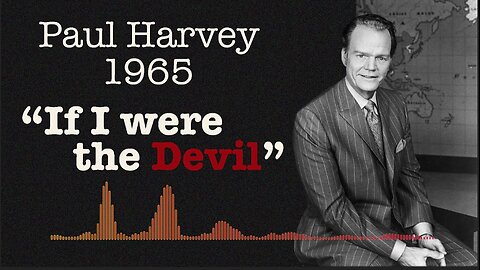 Paul Harvey’s - "If I Were the Devil"