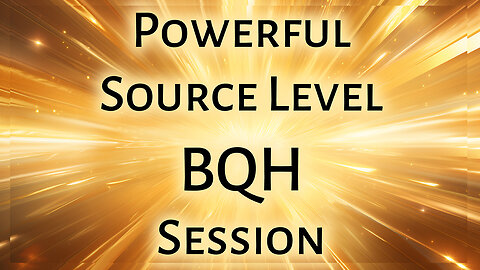 Powerful Source Level BQH Session