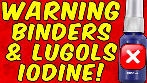 WARNING BINDERS AND LUGOLS IODINE!