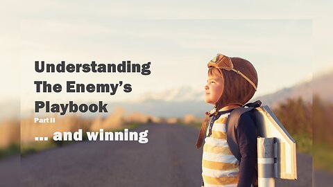 Understanding The Enemy's Playbook and Winning