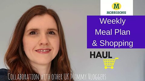 Weekly Meal Plan FAMILY GROCERY HAUL¦ £40 Weekly MEAL PLAN Morrisons Weekly FOOD SHOP UK Mummy Colab