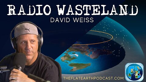 [Radio Wasteland] The Flat Earth Show with David Weiss of TheFlatEarthPodcast.com [Feb 16, 2021]