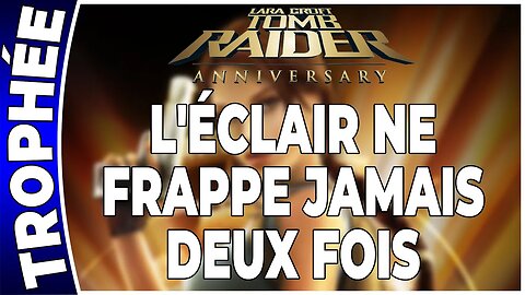 Tomb Raider Anniversary - L'ÉCLAIR NE FRAPPE JAMAIS DEUX FOIS - Trophée [FR PS3]
