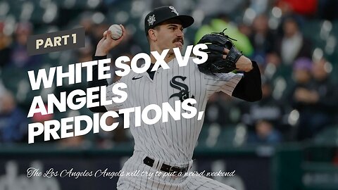 White Sox vs Angels Predictions, Picks, Odds: Throwing fireballs