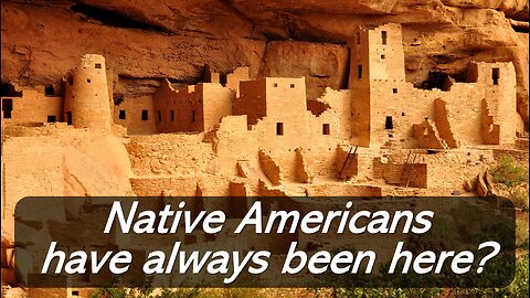 The Lost History of North America, part 5: Have Native Americans Always Been Here?