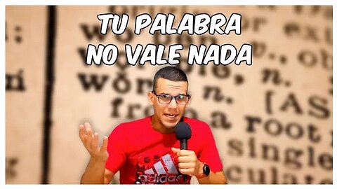 TUS PALABRAS NO VALEN NADA